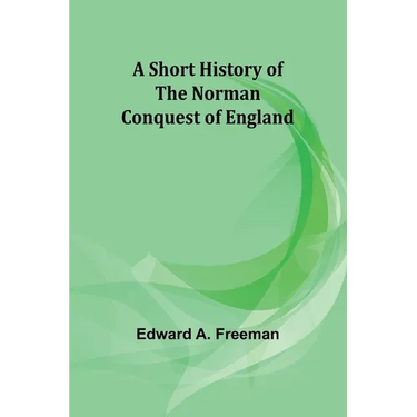 A short history of the Norman Conquest of England