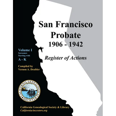 San Francisco Probate 1906-1942 Volume I: A-K