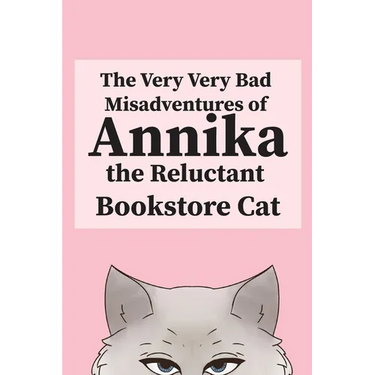 The Very, Very Bad Misadventures of Annika the Reluctant Bookstore Cat