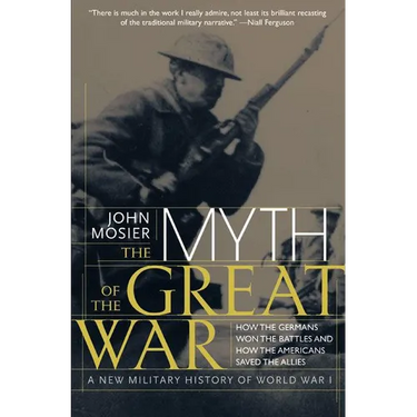 The Myth of the Great War: A New Military History of World War I