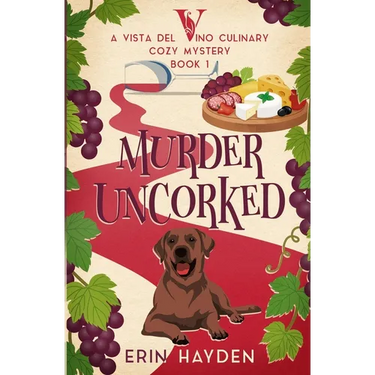 Murder Uncorked: A Vista del Vino Culinary Cozy Mystery
