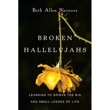 Broken Hallelujahs: Learning to Grieve the Big and Small Losses of Life
