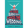 When the Church Burns Down, Cancel the Wedding: Adventures from the Other Half of Single