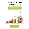 Investing for Kids: Building a Strong Financial Future for Your Kids