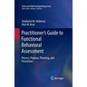 Practitioner's Guide to Functional Behavioral Assessment: Process, Purpose, Planning, and Prevention