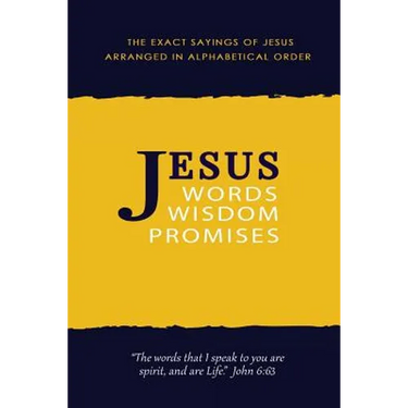 Jesus: Words, Wisdom and Promises: The Exact Sayings of Jesus