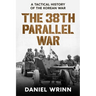The 38th Parallel War: A Tactical History of the Korean Conflict