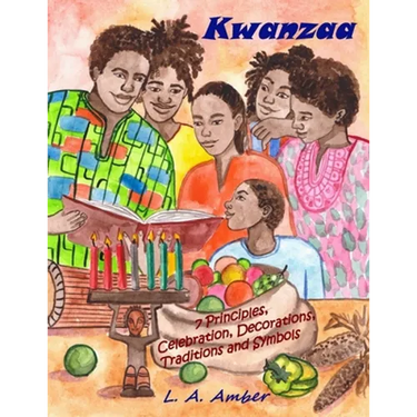 Kwanzaa: 7 Principles, Celebration, Decorations, Traditions and Symbols: A Kwanzaa Book for Kids