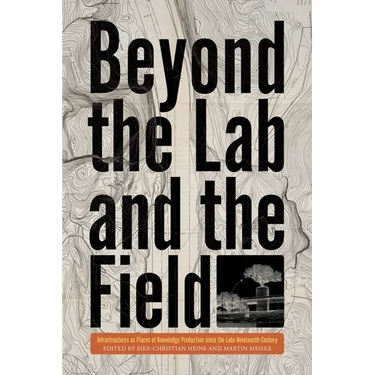 Beyond the Lab and the Field: Infrastructures as Places of Knowledge Production Since the Late Nineteenth Century