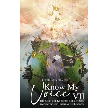 Know My Voice VII: The King, The Kingdom, The Citizens Recognizing and Entering The Kingdom
