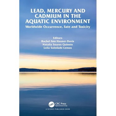 Lead, Mercury and Cadmium in the Aquatic Environment: Worldwide Occurrence, Fate and Toxicity