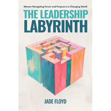 The Leadership Labyrinth: Women Navigating Power and Purpose in a Changing World