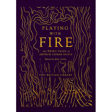 Playing with Fire: The Weird Tales of Arthur Conan Doyle