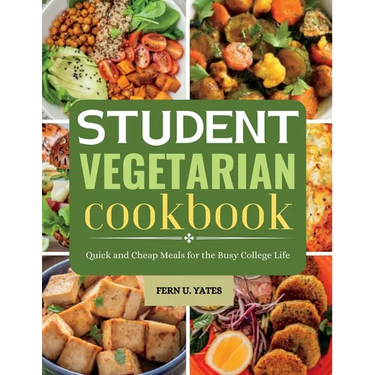 Student Vegetarian Cookbook: Quick and Cheap Meals for the Busy College Life