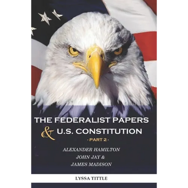 The Federalist Papers and U.S. Constitution: Happy Independence Day! Thanks to Alexander Hamilton (Part 2)