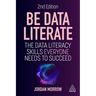 Be Data Literate: The Data Literacy Skills Everyone Needs to Succeed