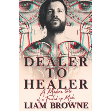 Dealer to Healer: A Modern Tale of A F*cked Up Male