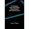 An Introductory Course of Quantitative Chemical Analysis With Explanatory Notes