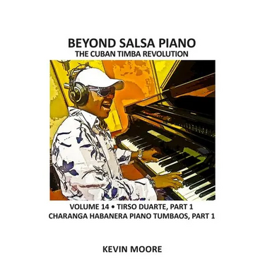 Beyond Salsa Piano: The Cuban Timba Revolution - Tirso Duarte - Piano Tumbaos of Charanga Habanera