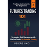 Futures Trading 101: A Step-by-Step Guide and Strategies for Beginner Traders