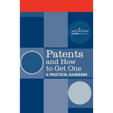 Patents and How to Get One: A Practical Handbook