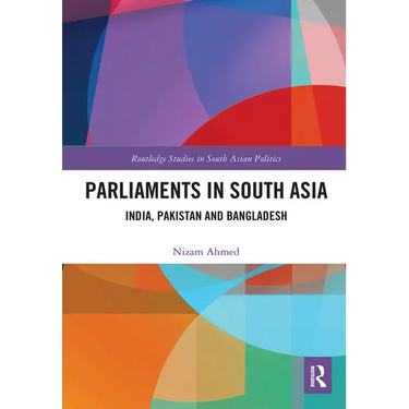 Parliaments in South Asia: India, Pakistan and Bangladesh
