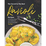 The Secret to The Best Ravioli Recipes: Amazing New and Refined Ravioli Recipes