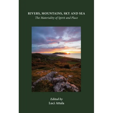 Rivers, Mountains, Sky and Sea: The Materiality of Spirit and Place