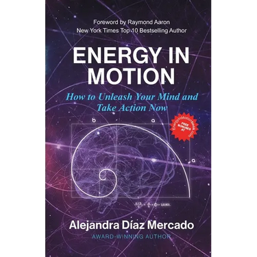 Energy in Motion: How to Unleash Your Mind and Take Action Now