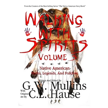 Walking With Spirits Volume 3 Native American Myths, Legends, And Folklore