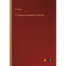 A Treatise on Diseases of the Eye