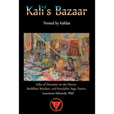 Kali's Bazaar: Gifts of Devotion to the Divine, Buddhist Wisdom, and Kundalini Yoga Tantra