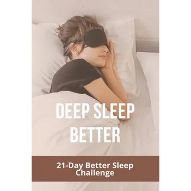Deep Sleep Better: 21-Day Better Sleep Challenge: Increases Effectiveness