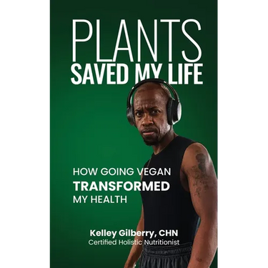 Plants Saved My Life: How Going Vegan Transformed My Health