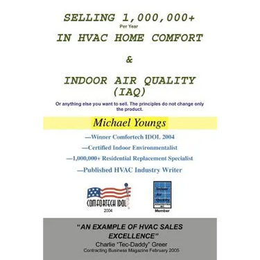 Selling 1,000,000+ Per Year in HVAC Home Comfort & Indoor Air Quality (IAQ): Or anything else you want to sell. The principles do not change only the