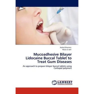 Mucoadhesive Bilayer Lidocaine Buccal Tablet to Treat Gum Diseases
