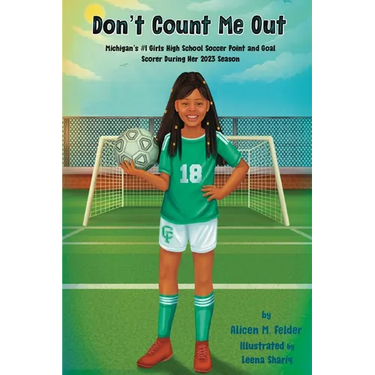 Don't Count Me Out: Michigan's #1 Girls High School Soccer Point and Goal Scorer During Her 2023 Season