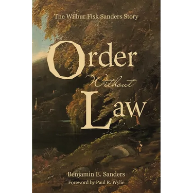 Order Without Law: The Wilbur Fisk Sanders Story