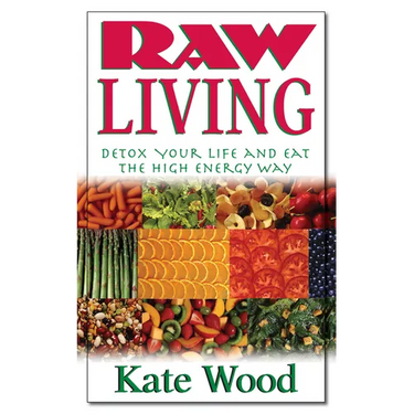 Raw Living: Detox Your Life and Eat the High Energy Way