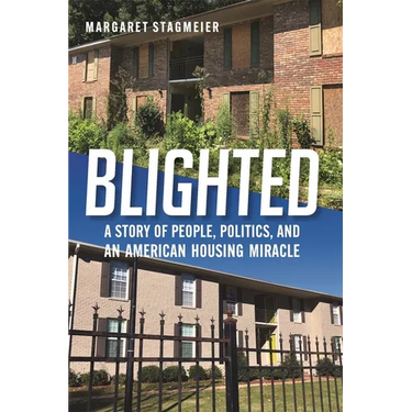Blighted: A Story of People, Politics, and an American Housing Miracle