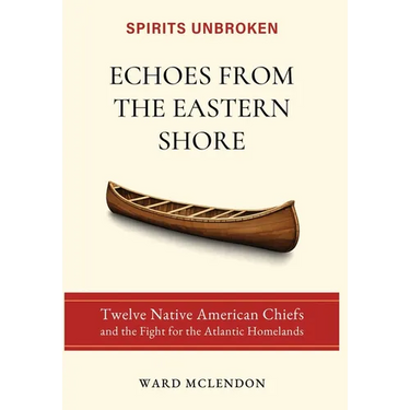 Echoes from the Eastern Shore: Twelve Native American Chiefs and the Fight for the Atlantic Homelands