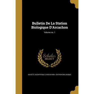 Bulletin De La Station Biologique D'Arcachon; Volume no. 1