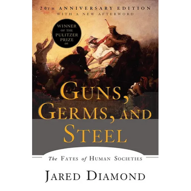 Guns, Germs, and Steel: The Fates of Human Societies