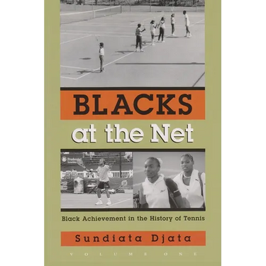 Blacks at the Net: Black Achievement in the History of Tennis, Volume One