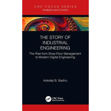 The Story of Industrial Engineering: The Rise from Shop-Floor Management to Modern Digital Engineering