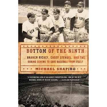 Bottom of the Ninth: Branch Rickey, Casey Stengel, and the Daring Scheme to Save Baseball from Itself