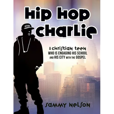 Hip Hop Charlie: A Christian Teen Who is Engaging His School and His City with the Gospel