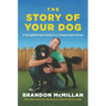 The Story of Your Dog: A Straightforward Guide to a Complicated Animal