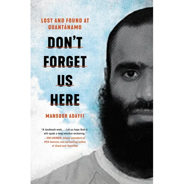 Don't Forget Us Here: Lost and Found at Guantanamo