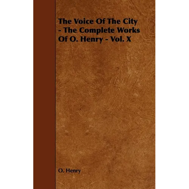 The Voice of the City - The Complete Works of O. Henry - Vol. X